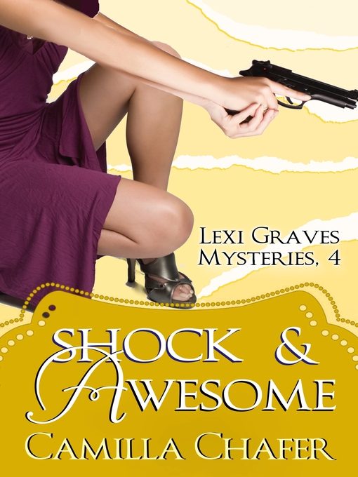 Title details for Shock and Awesome (Lexi Graves Mysteries, 4) by Camilla Chafer - Available